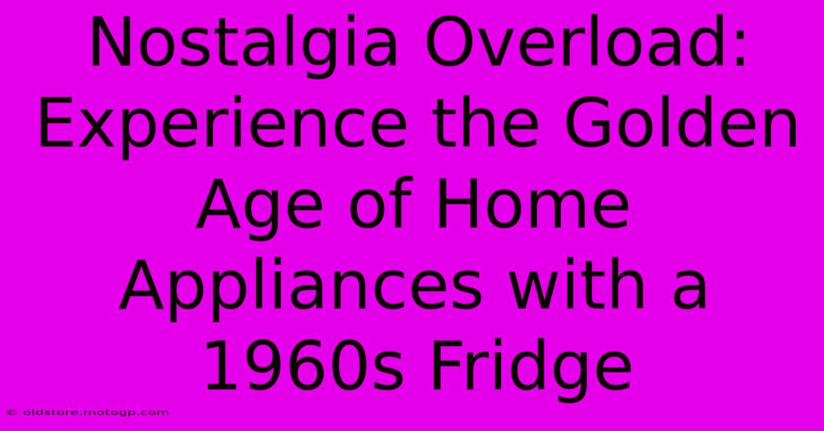 Nostalgia Overload: Experience The Golden Age Of Home Appliances With A 1960s Fridge