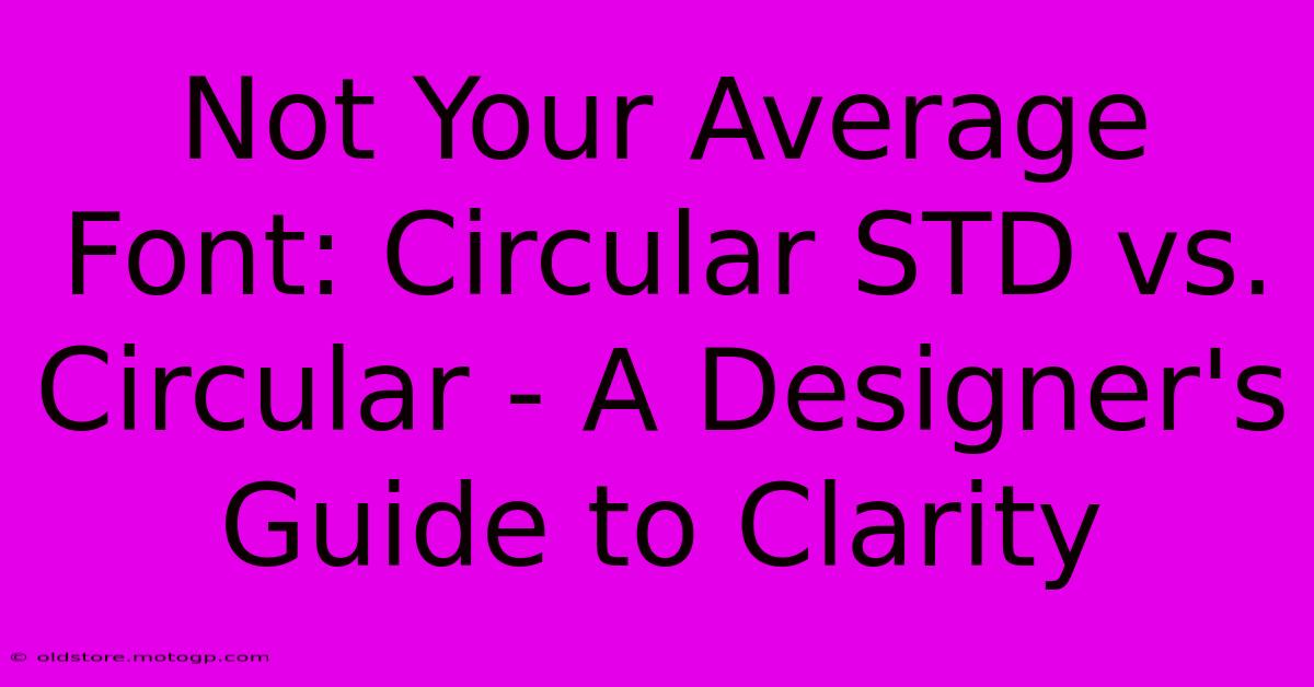 Not Your Average Font: Circular STD Vs. Circular - A Designer's Guide To Clarity