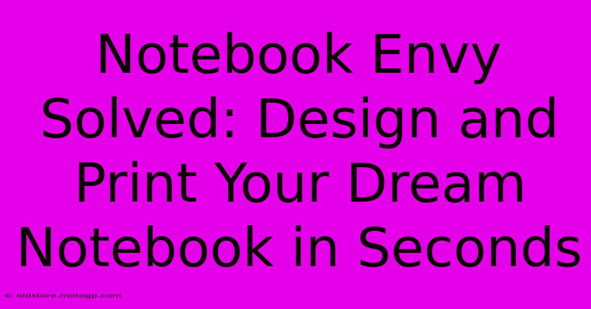 Notebook Envy Solved: Design And Print Your Dream Notebook In Seconds