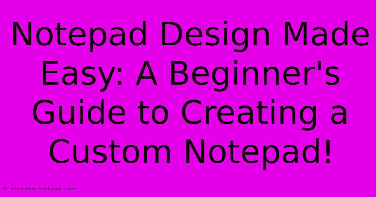 Notepad Design Made Easy: A Beginner's Guide To Creating A Custom Notepad!