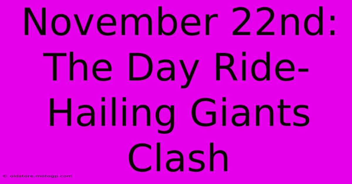 November 22nd: The Day Ride-Hailing Giants Clash