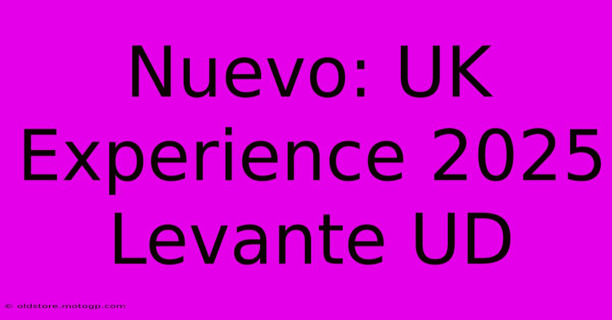 Nuevo: UK Experience 2025 Levante UD