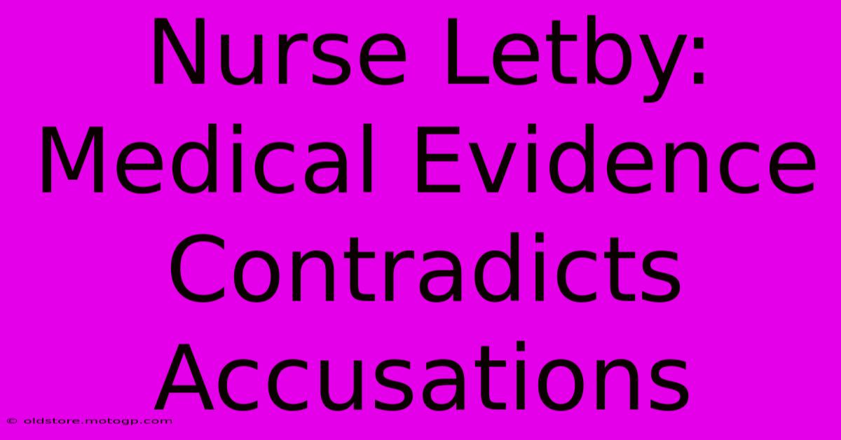 Nurse Letby: Medical Evidence Contradicts Accusations