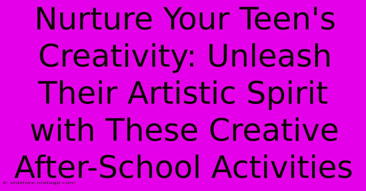 Nurture Your Teen's Creativity: Unleash Their Artistic Spirit With These Creative After-School Activities