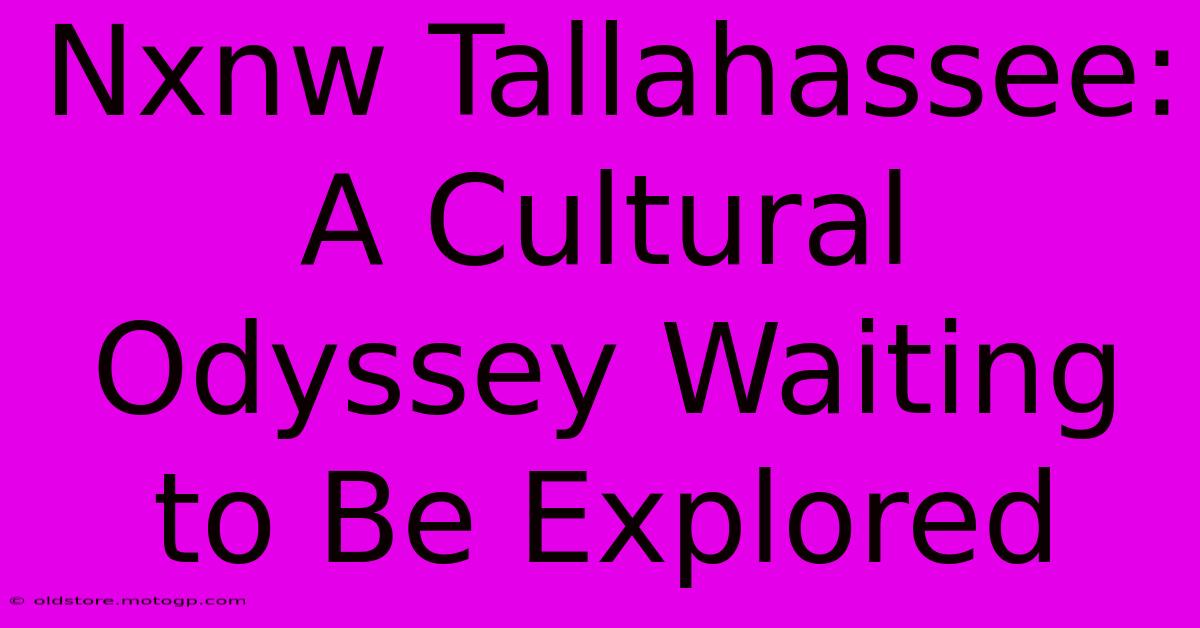 Nxnw Tallahassee: A Cultural Odyssey Waiting To Be Explored