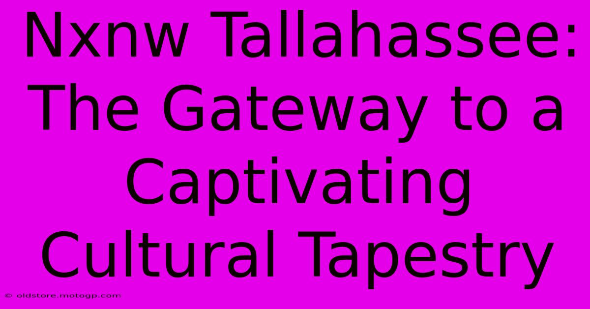 Nxnw Tallahassee: The Gateway To A Captivating Cultural Tapestry