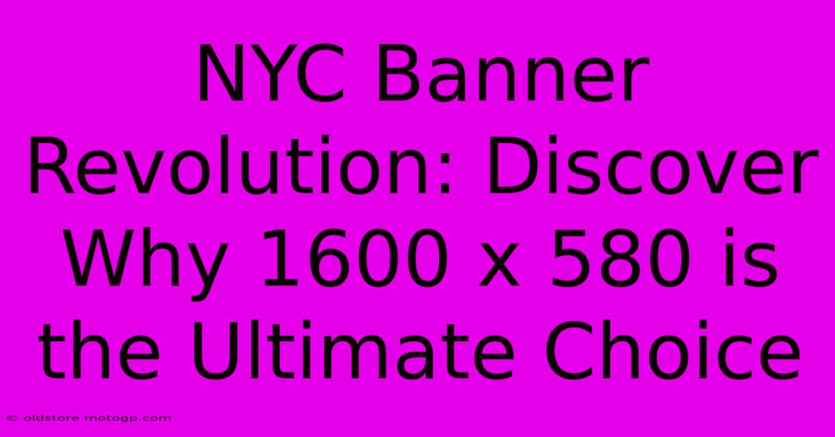 NYC Banner Revolution: Discover Why 1600 X 580 Is The Ultimate Choice