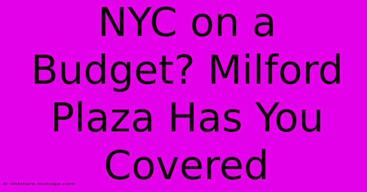 NYC On A Budget? Milford Plaza Has You Covered