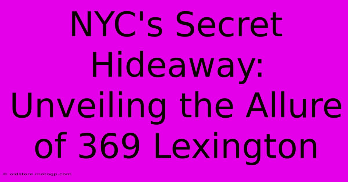 NYC's Secret Hideaway: Unveiling The Allure Of 369 Lexington