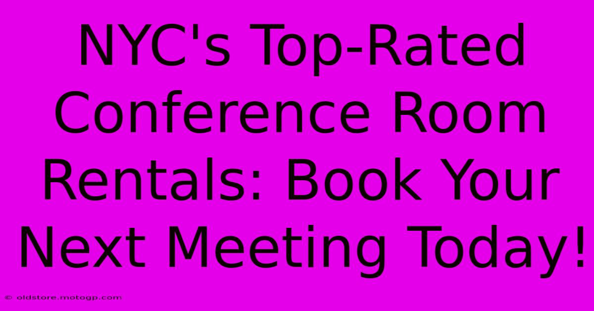 NYC's Top-Rated Conference Room Rentals: Book Your Next Meeting Today!