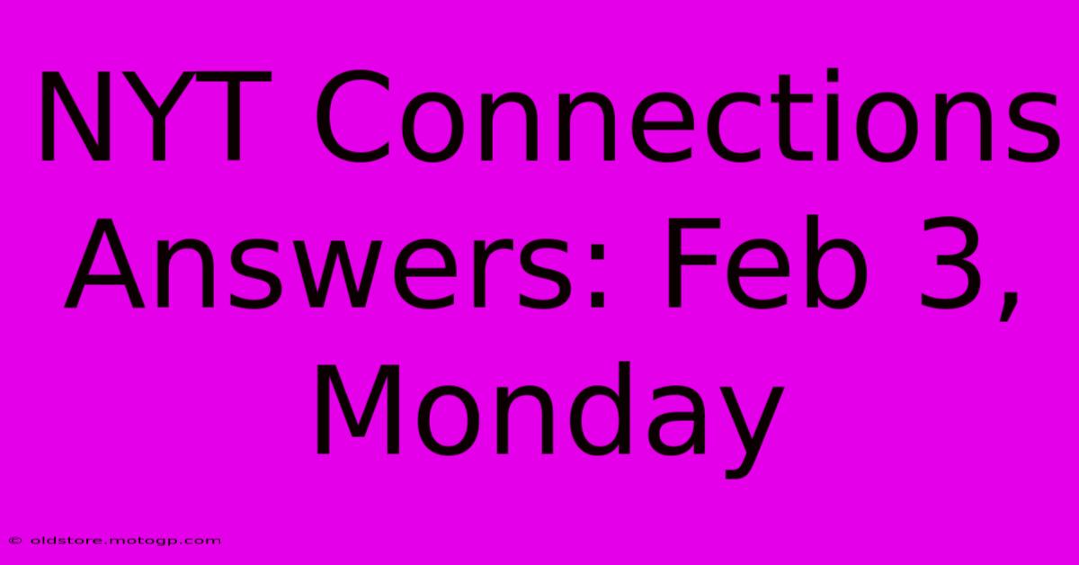 NYT Connections Answers: Feb 3, Monday