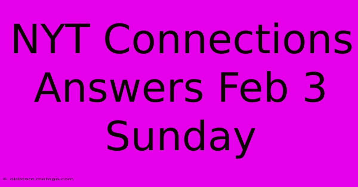 NYT Connections Answers Feb 3 Sunday