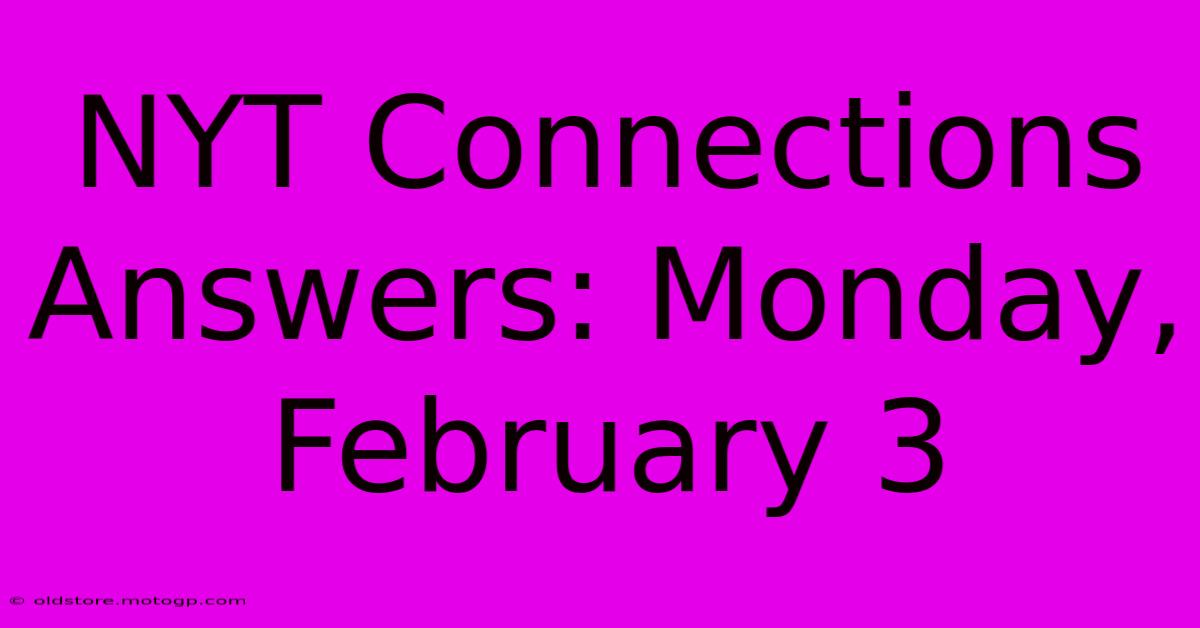 NYT Connections Answers: Monday, February 3