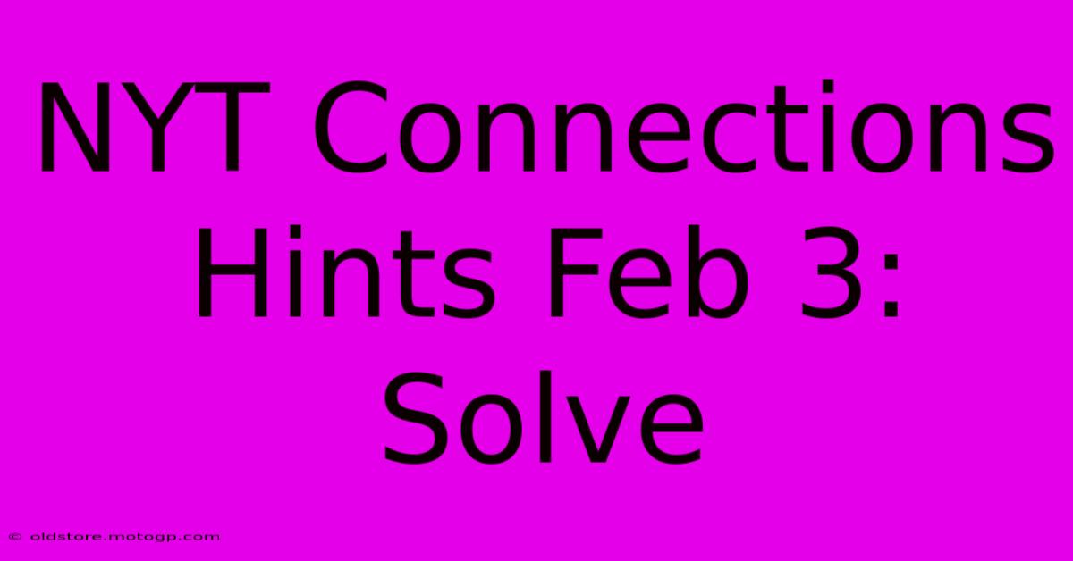 NYT Connections Hints Feb 3: Solve