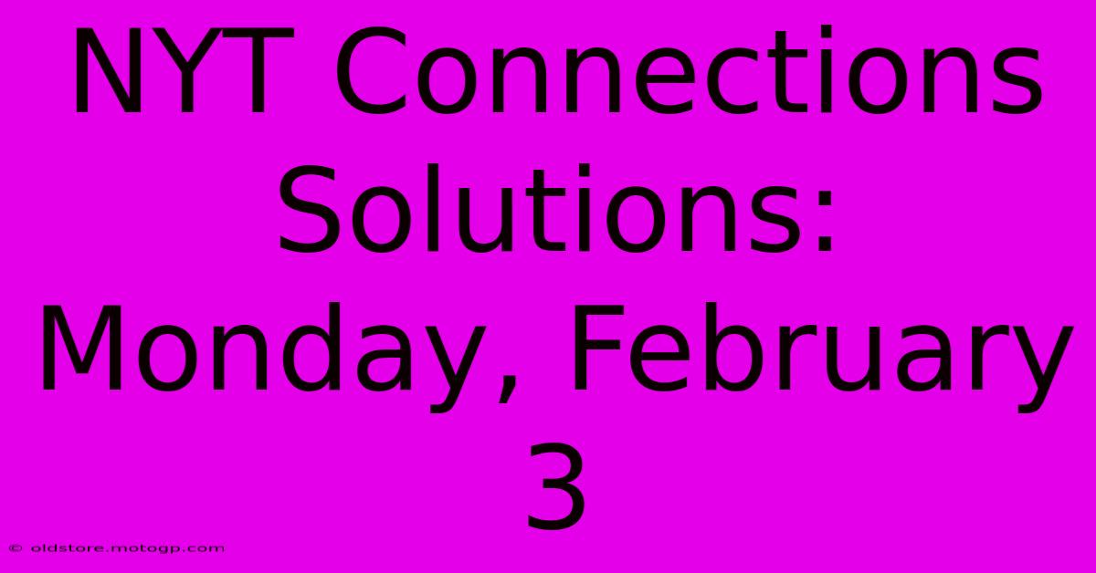 NYT Connections Solutions: Monday, February 3