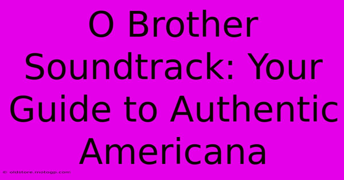 O Brother Soundtrack: Your Guide To Authentic Americana