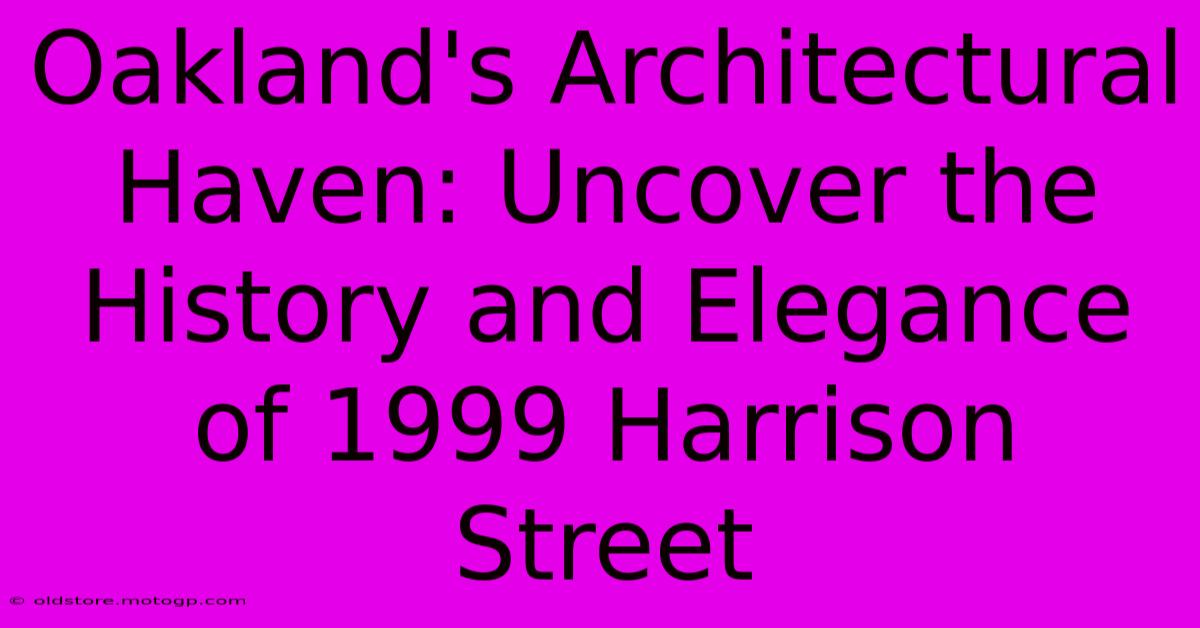 Oakland's Architectural Haven: Uncover The History And Elegance Of 1999 Harrison Street