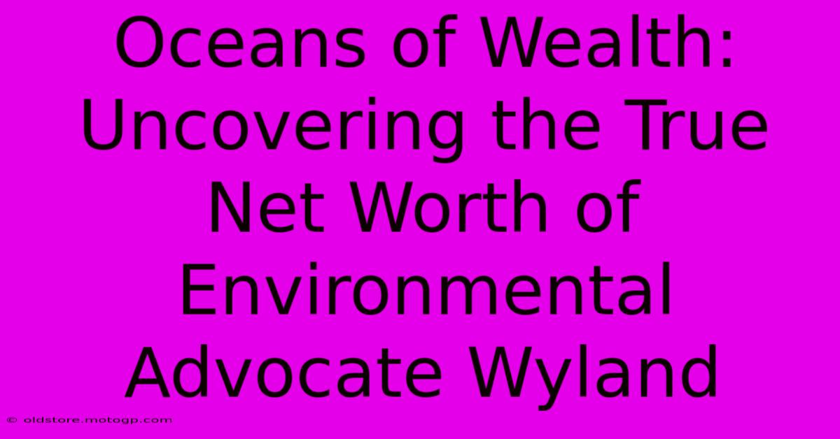 Oceans Of Wealth: Uncovering The True Net Worth Of Environmental Advocate Wyland