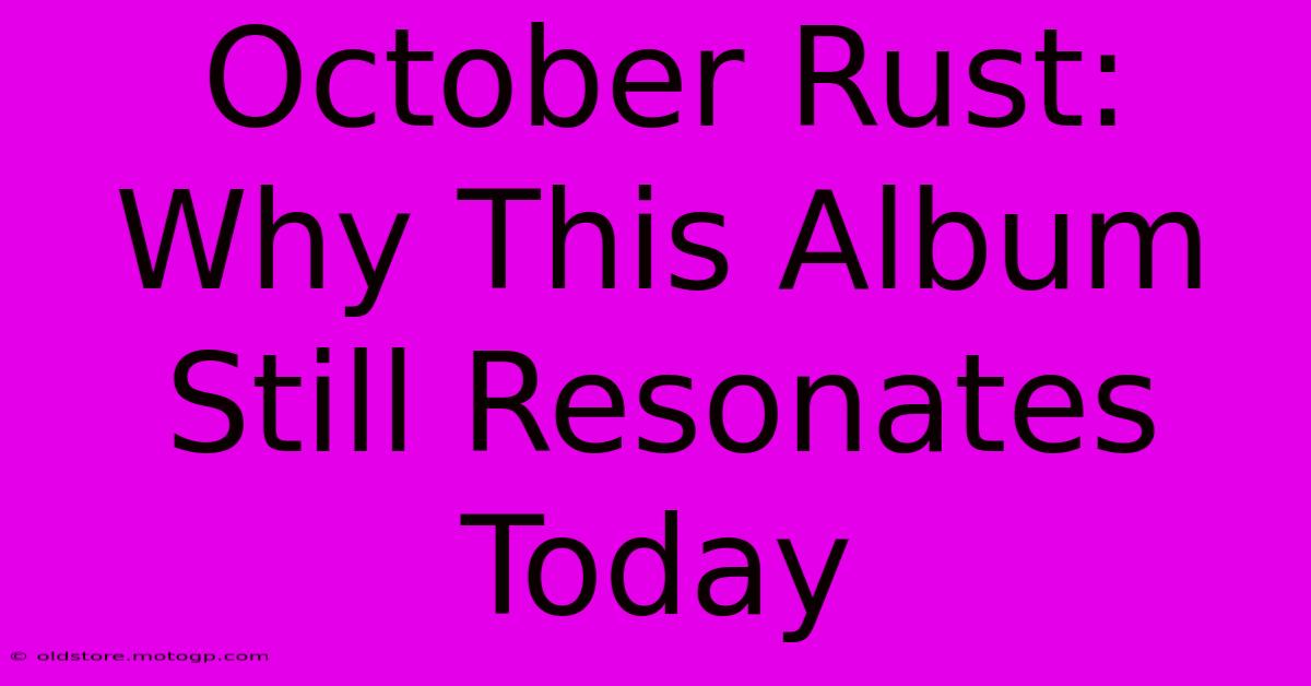 October Rust: Why This Album Still Resonates Today