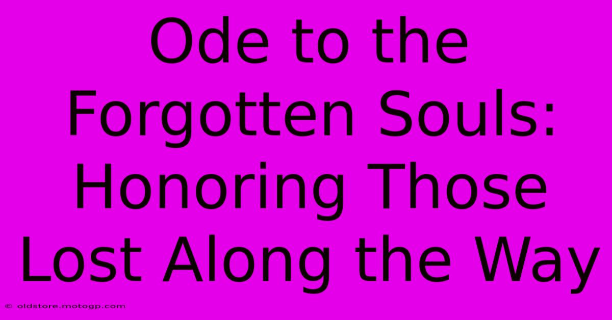 Ode To The Forgotten Souls: Honoring Those Lost Along The Way