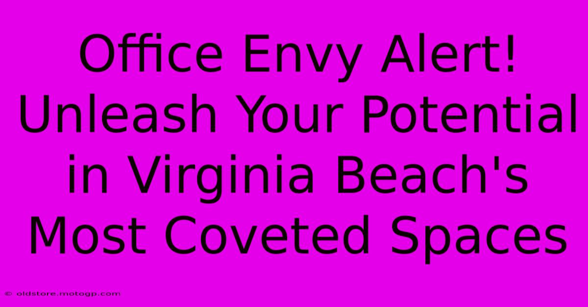 Office Envy Alert! Unleash Your Potential In Virginia Beach's Most Coveted Spaces