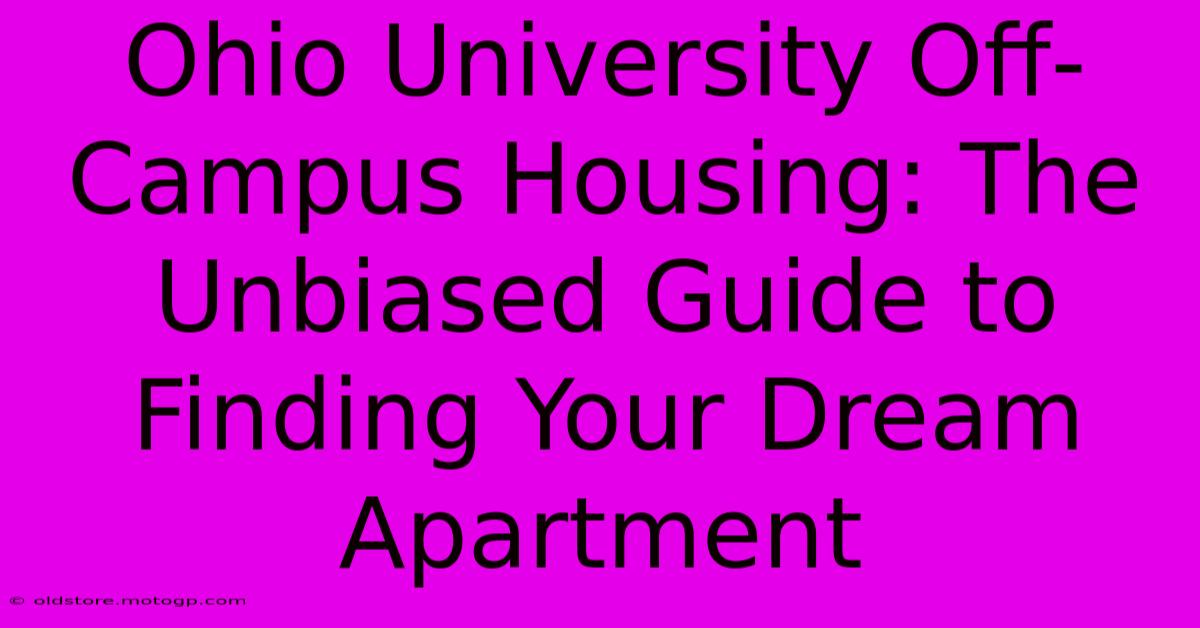 Ohio University Off-Campus Housing: The Unbiased Guide To Finding Your Dream Apartment