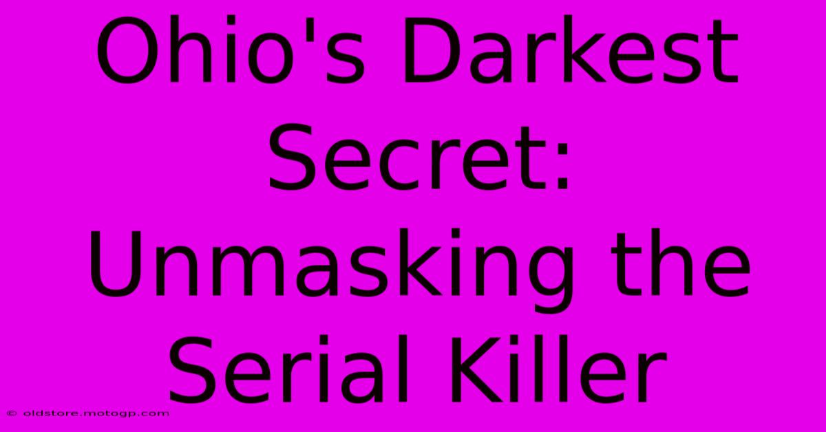 Ohio's Darkest Secret: Unmasking The Serial Killer