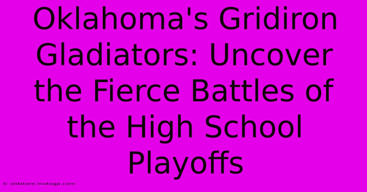 Oklahoma's Gridiron Gladiators: Uncover The Fierce Battles Of The High School Playoffs