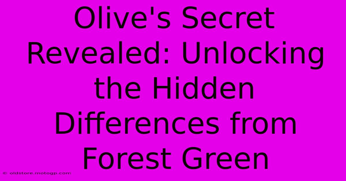 Olive's Secret Revealed: Unlocking The Hidden Differences From Forest Green