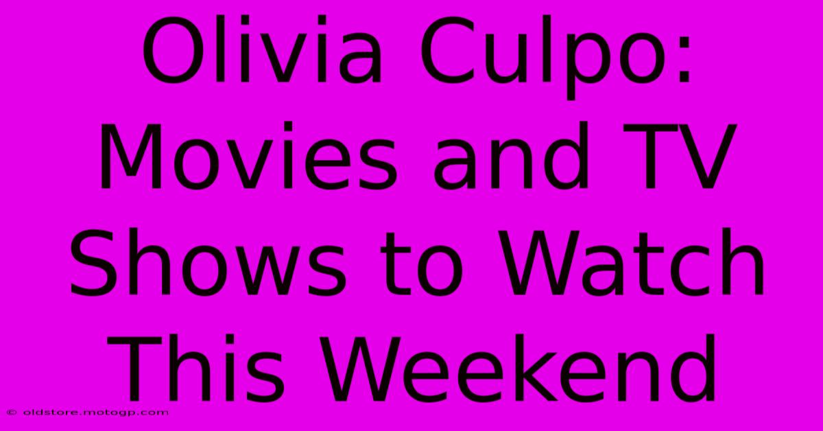 Olivia Culpo: Movies And TV Shows To Watch This Weekend