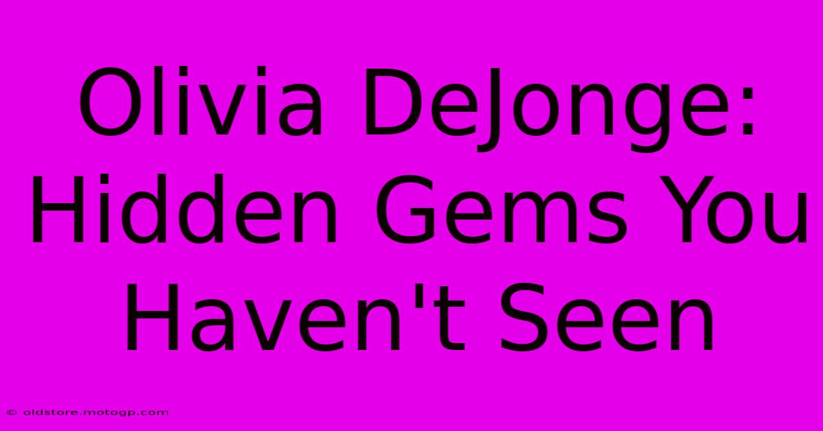 Olivia DeJonge: Hidden Gems You Haven't Seen