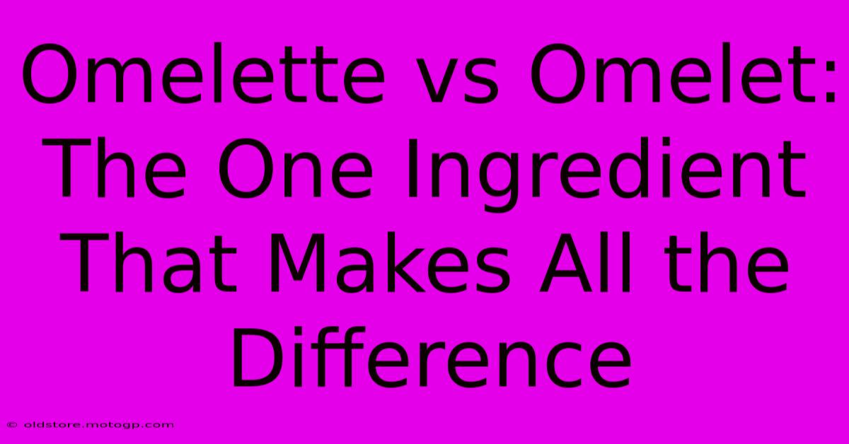 Omelette Vs Omelet: The One Ingredient That Makes All The Difference