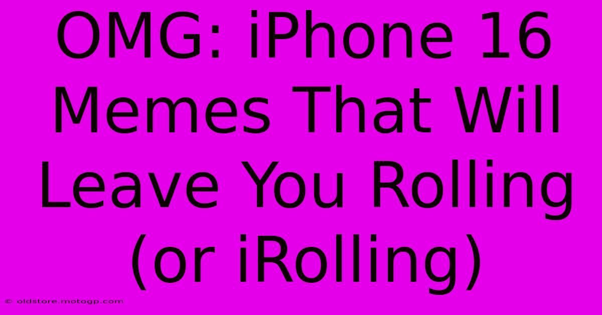 OMG: IPhone 16 Memes That Will Leave You Rolling (or IRolling)