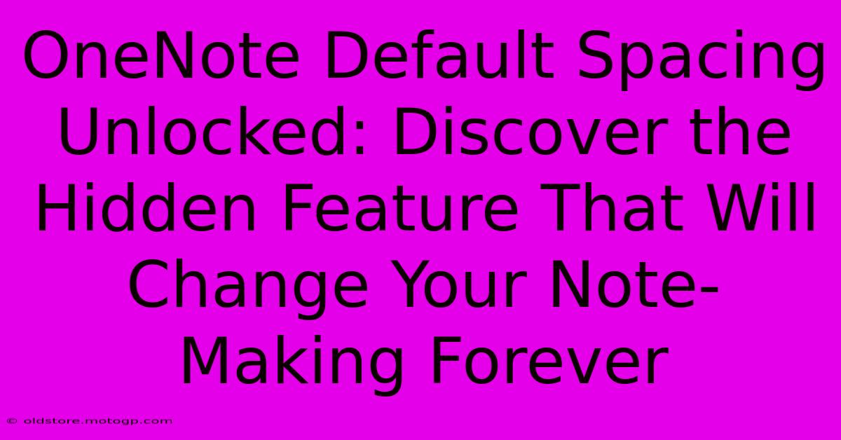 OneNote Default Spacing Unlocked: Discover The Hidden Feature That Will Change Your Note-Making Forever