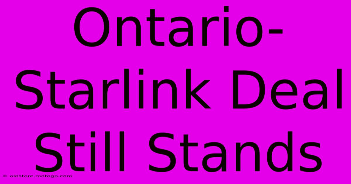 Ontario-Starlink Deal Still Stands