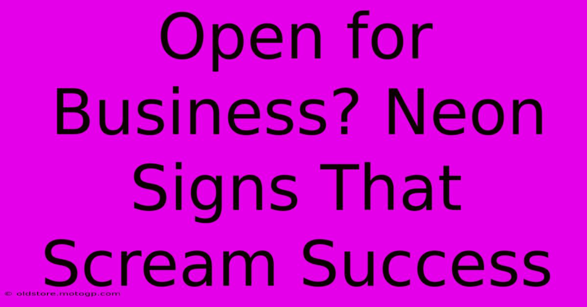 Open For Business? Neon Signs That Scream Success