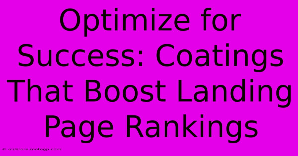 Optimize For Success: Coatings That Boost Landing Page Rankings