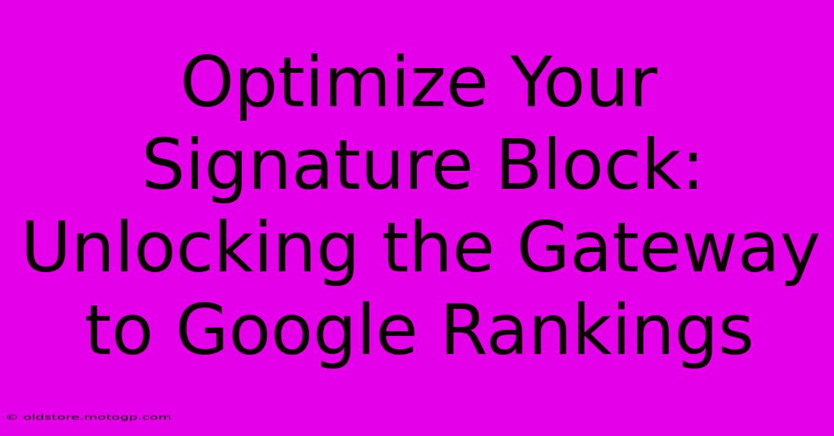 Optimize Your Signature Block: Unlocking The Gateway To Google Rankings