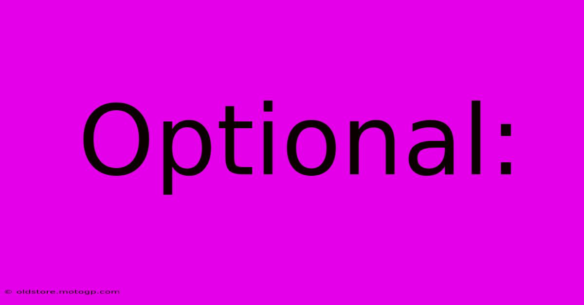 Optional: