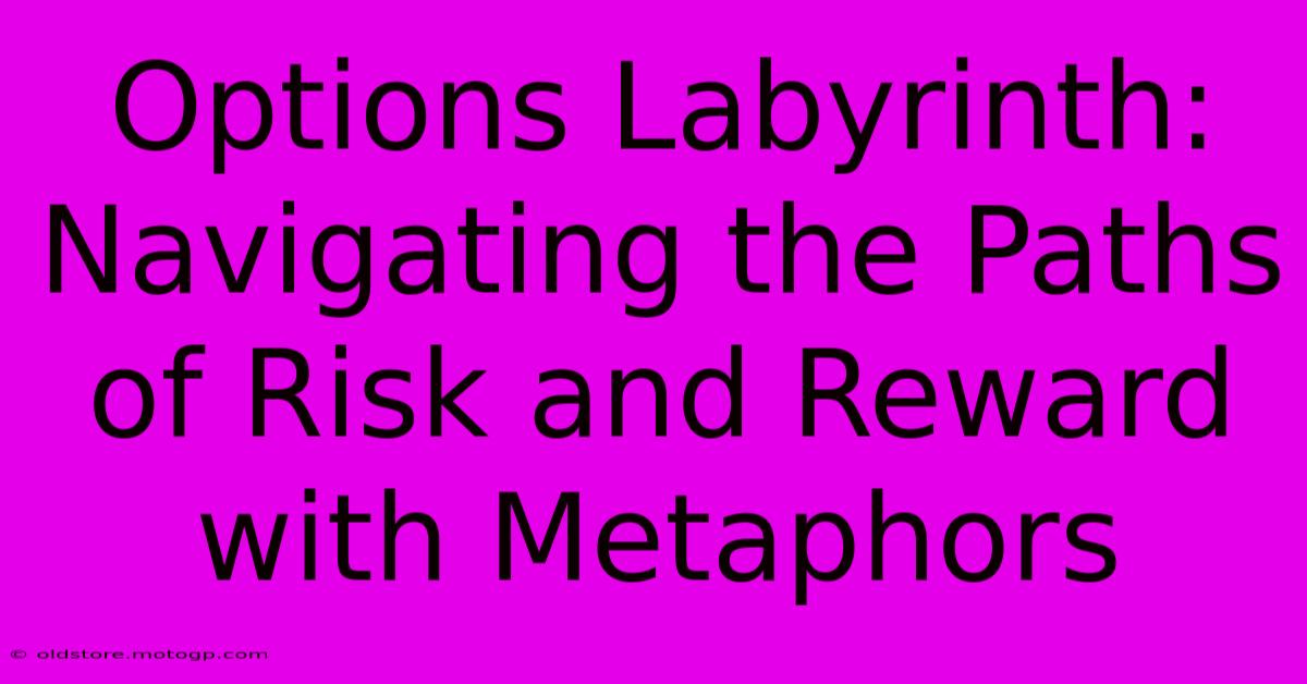 Options Labyrinth: Navigating The Paths Of Risk And Reward With Metaphors