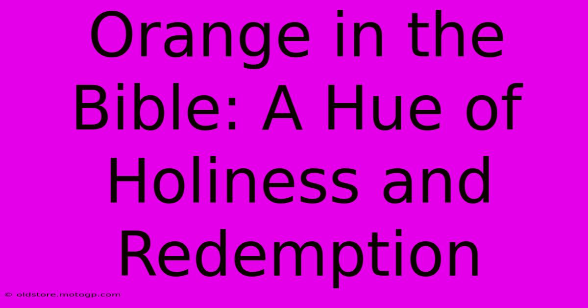 Orange In The Bible: A Hue Of Holiness And Redemption