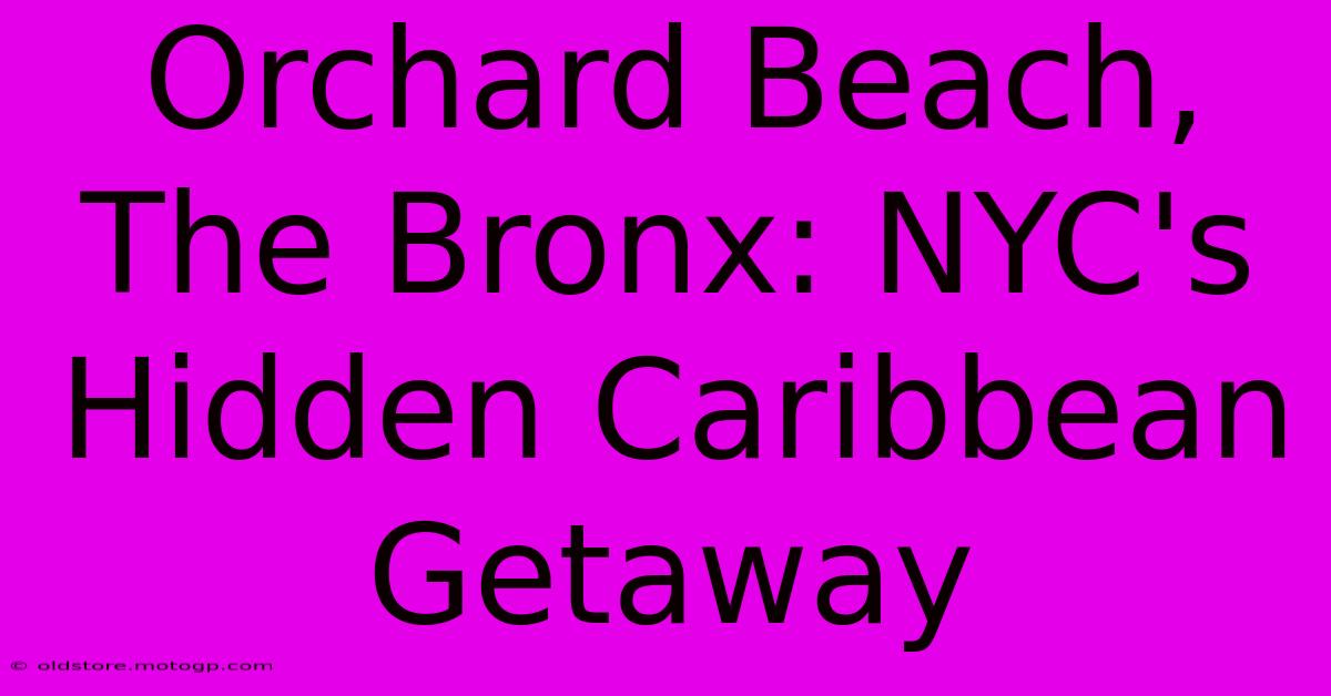 Orchard Beach, The Bronx: NYC's Hidden Caribbean Getaway