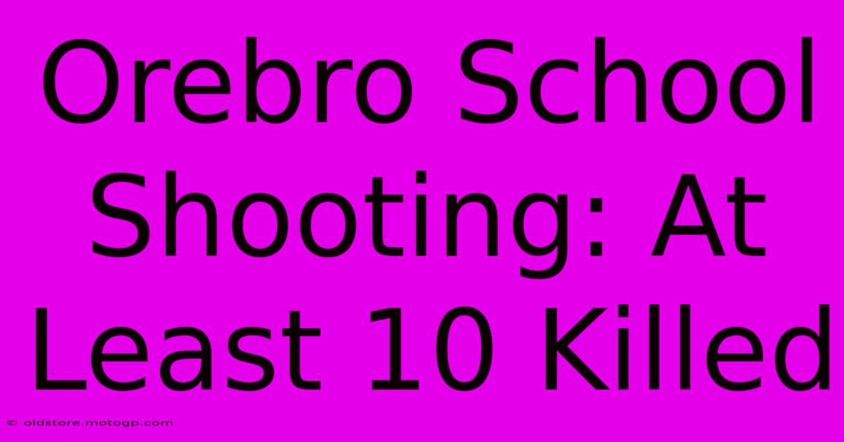 Orebro School Shooting: At Least 10 Killed