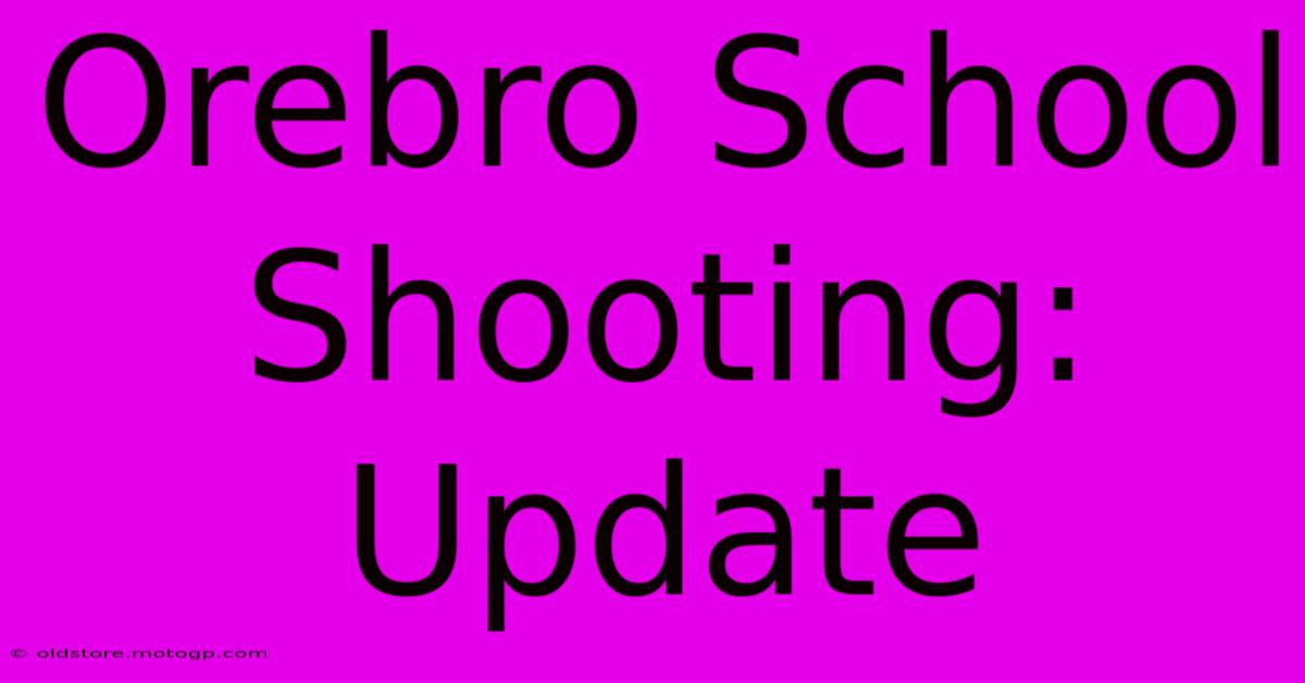 Orebro School Shooting: Update