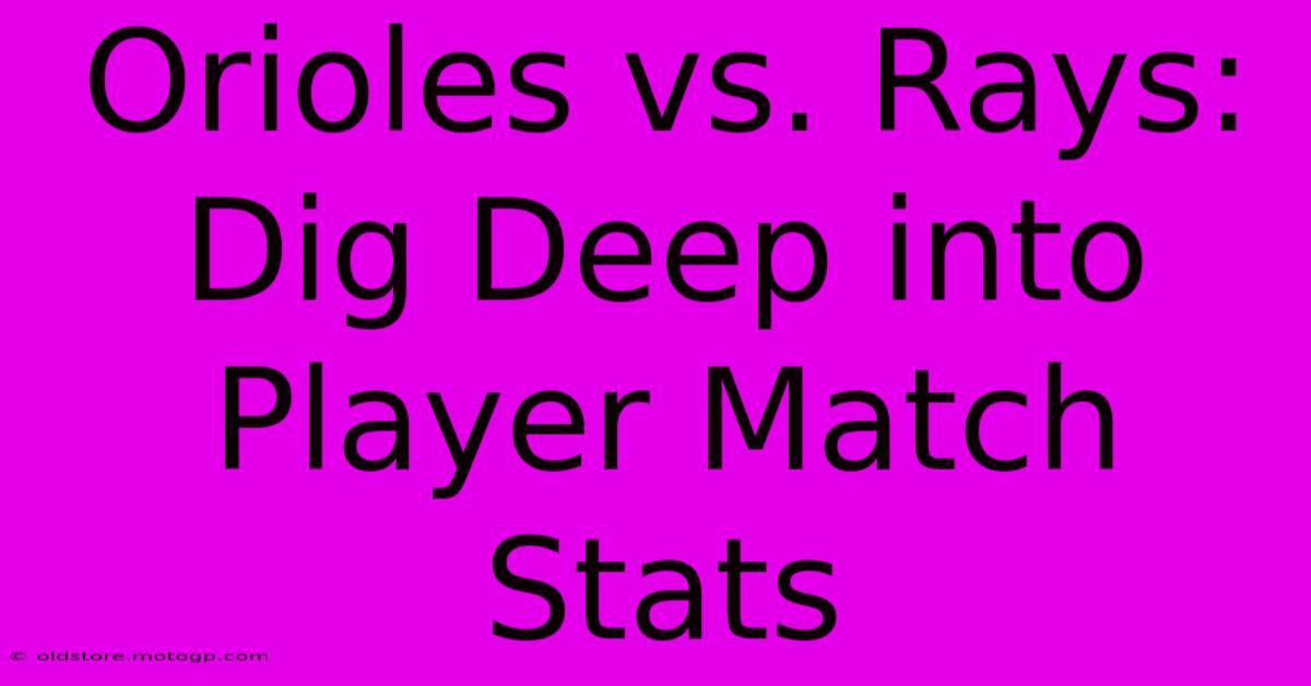 Orioles Vs. Rays: Dig Deep Into Player Match Stats