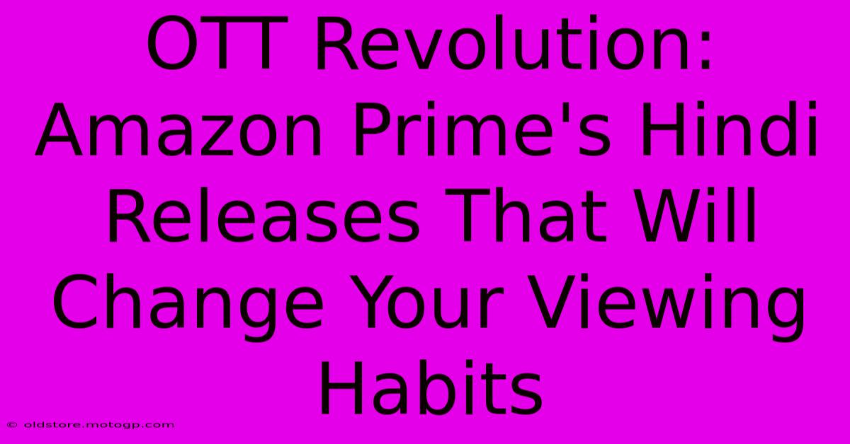 OTT Revolution: Amazon Prime's Hindi Releases That Will Change Your Viewing Habits