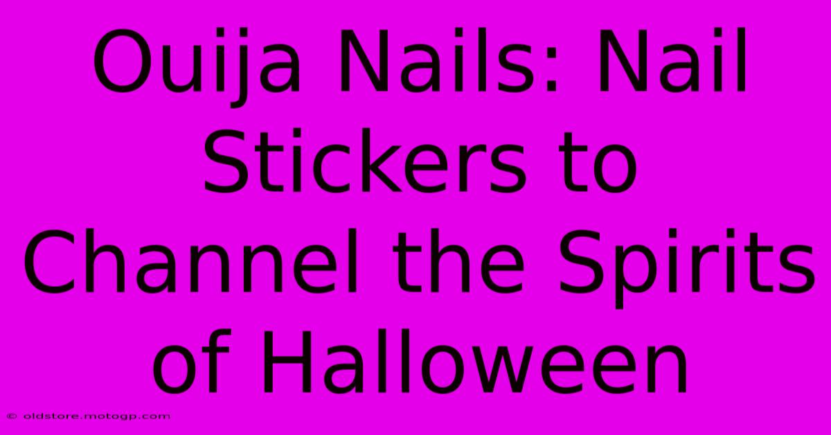 Ouija Nails: Nail Stickers To Channel The Spirits Of Halloween