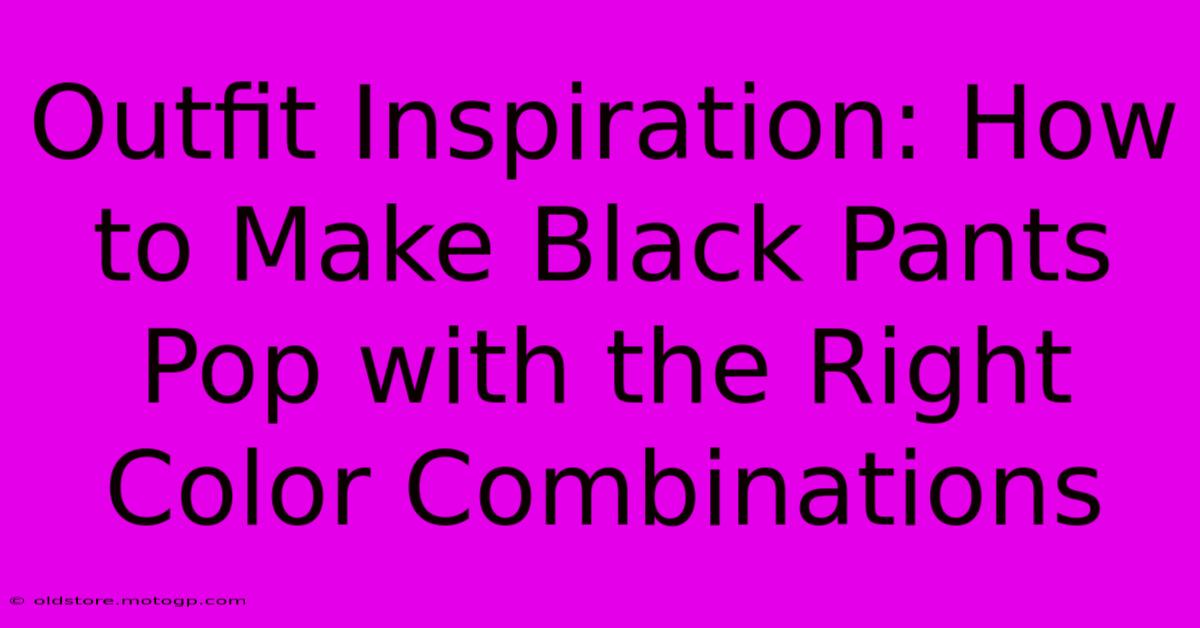 Outfit Inspiration: How To Make Black Pants Pop With The Right Color Combinations