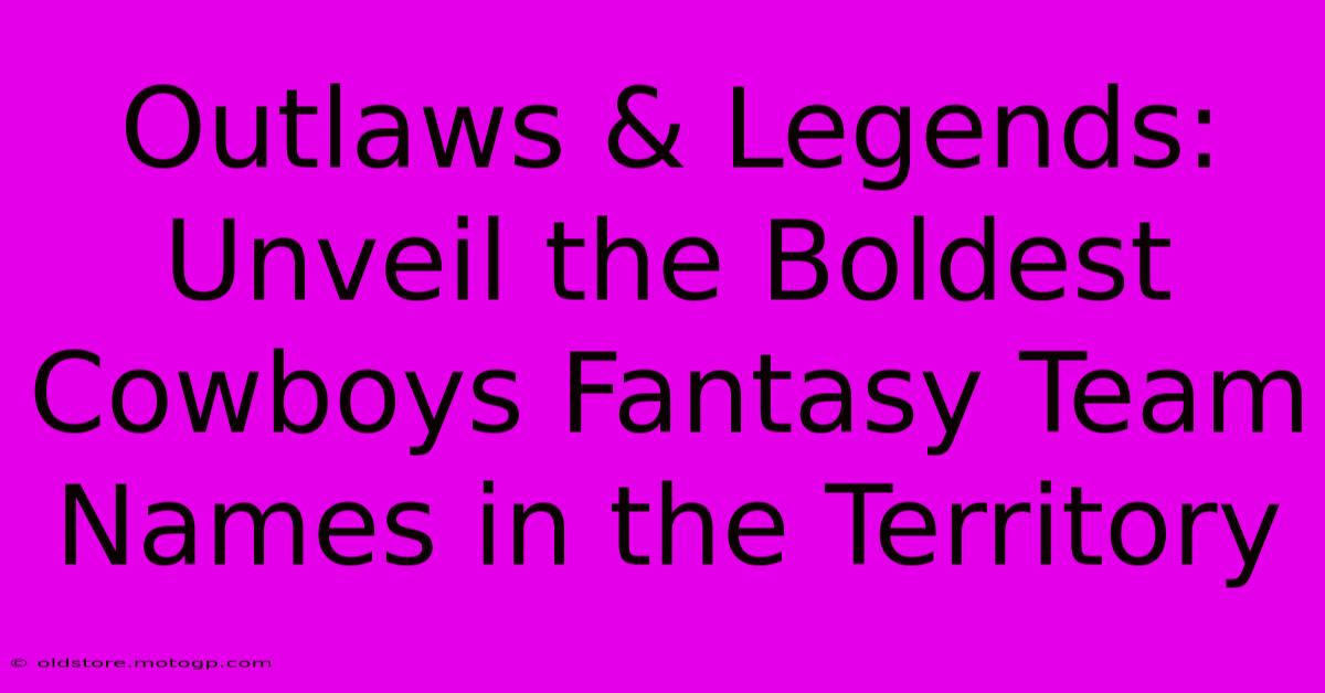 Outlaws & Legends: Unveil The Boldest Cowboys Fantasy Team Names In The Territory