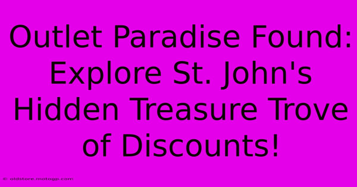 Outlet Paradise Found: Explore St. John's Hidden Treasure Trove Of Discounts!